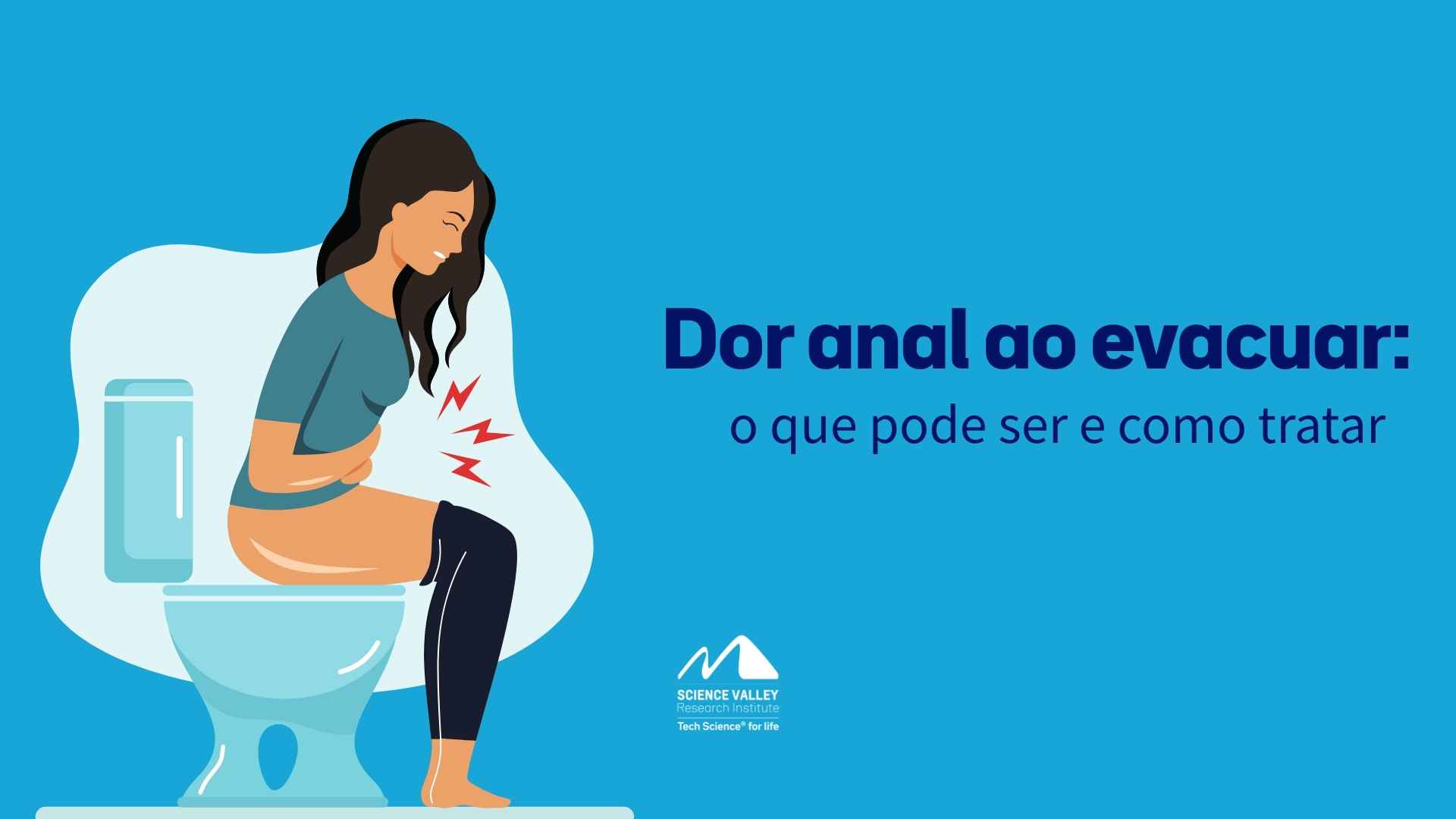 Dor anal ao evacuar: o que pode ser e como tratar - Science Valley